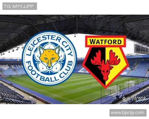 沃德福德主场迎战莱斯特城期待精彩对决与激烈竞争 沃德福德主场迎战莱斯特城期待精彩对决与激烈竞争